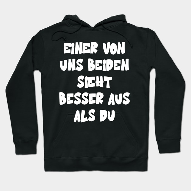 Einer Von Uns Beiden Sieht Besser Aus Als Du Hoodie by Upswipe.de